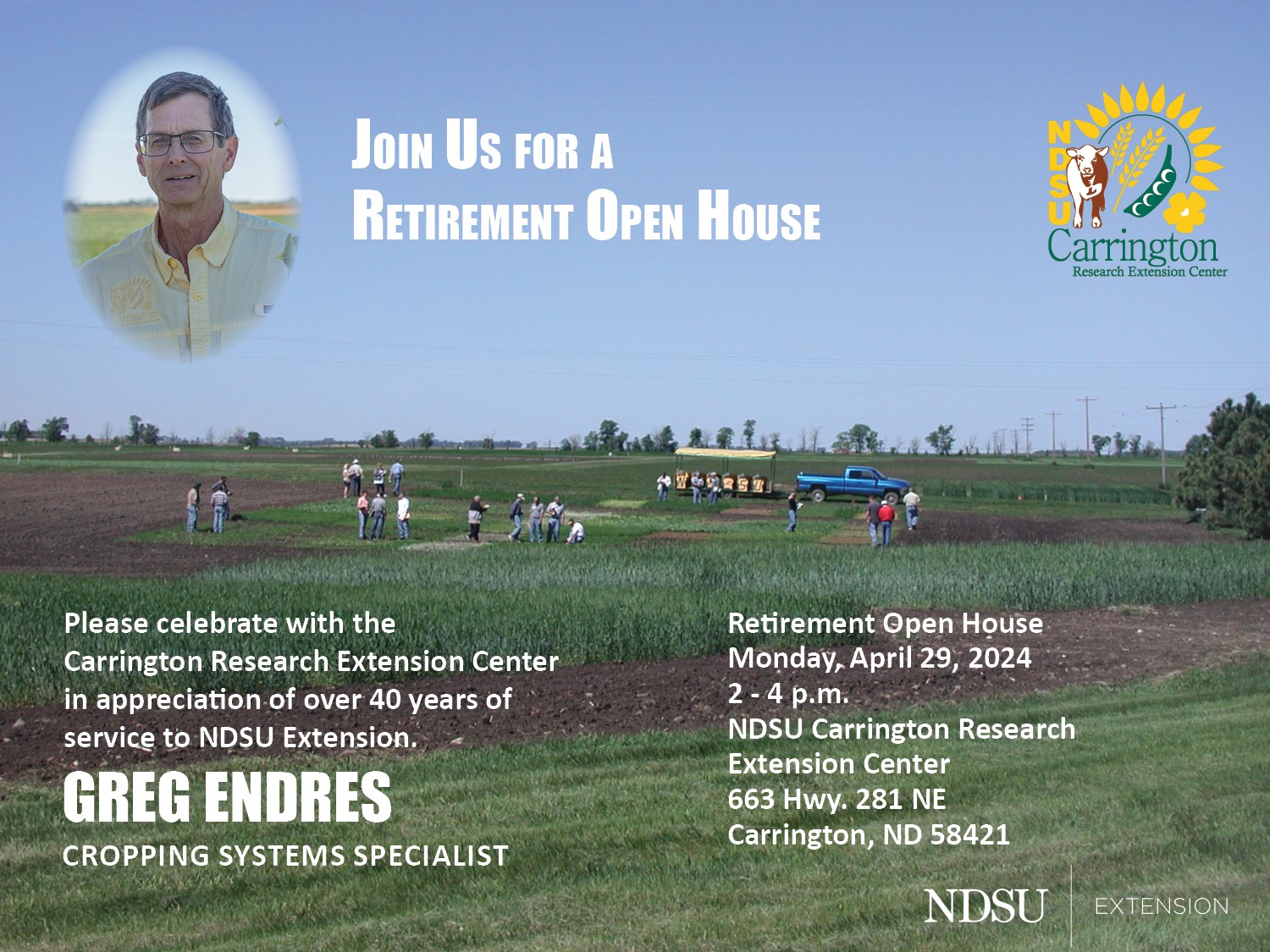 A retirement open house for Greg Endres will be held on Monday, April 29, from 2 to 4 p.m. at the Carrington Research Extension Center.