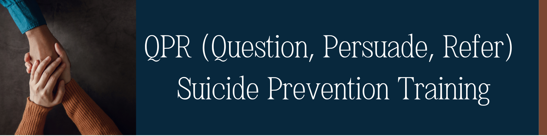 Holding Hands in a caring way. Question Persuade Refer Suicide Prevention Training